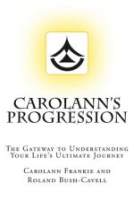 Carolann's Progression: The Gateway to Understanding Your Life's Ultimate Journey