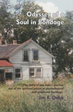 Odyssey of a Soul in Bondage: The story of one man's journey out of the spiritual prison of psychological and emotional bondage