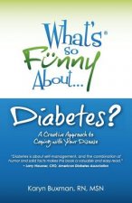 What's So Funny About Diabetes?: A Creative Approach to Coping with Your Disease