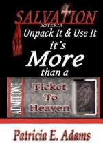 Salvation (soteria): Unpack It And Use It, It's More Than A Ticket To Heaven