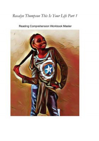 Rosalyn Thompson This Is Your Life Part 1: Reading Comprehension Workbook Master Edition
