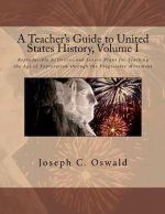 A Teacher's Guide to United States History, Volume I: Reproducible Activities and Lesson Plans for Teaching the Age of Exploration through the Progres