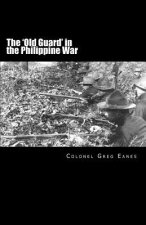 The 'Old Guard' in the Philippine War: A Combat Chronicle