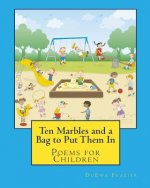 Ten Marbles and a Bag to Put Them In: Poems for Children