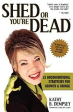 Shed or You're Dead: 31 Unconventional Strategies for Growth and Change