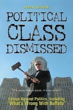 Political Class Dismissed: Essays Against Politics, Including 