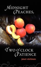 Midnight Peaches, Two O'Clock Patience: A Collection of Essays, Poems, and Short Stories on Womanhood and the Spirit