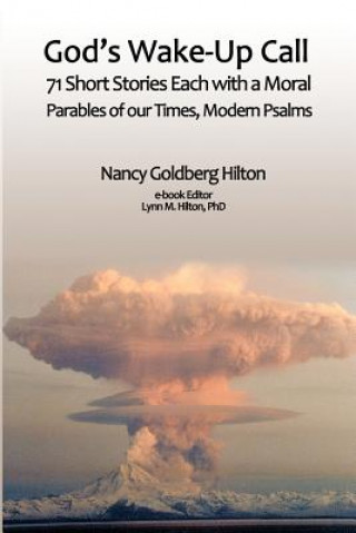 God's Wake-Up Call: 71 short stories, each with a moral. Parables for our Times, Modern Psalms