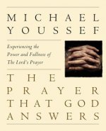 The Prayer That God Answers: Experiencing the Power and Fullness of the Lord's Prayer