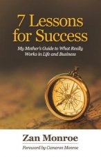 7 Lessons for Success: My Mother's Guide to What Really Works in Life and Business