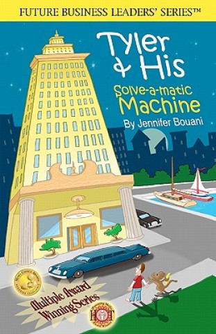 Tyler & His Solve-A-Matic Machine: Teaching Kids Business and Entrepreneurship, Disney's Iparenting Media Award Winner