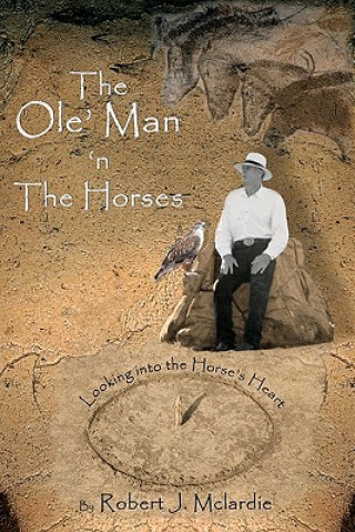 The Ole' Man 'n The Horses: Looking into the Horse's Heart - Part I of 