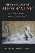 Fifty Shades of Menopause: Cry, Laugh, Forget...You are not alone!