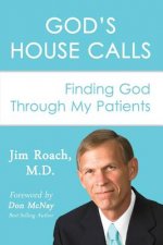 God's House Calls: Finding God Through My Patients