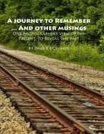A Journey To Remember ... And Other Musings: One Photographer's View of the Present, To Reveal The Past