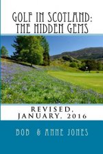 Golf in Scotland: The Hidden Gems: Scotland's Hidden Gems: Golf Courses and Pubs Revised