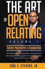 The Art of Open Relating: Volume 1: Theory, Philosophy, & Foundation