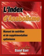 L'Index d'Anabolisme: Manuel de nutrition et de supplementation optimisees