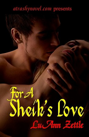 For A Sheik's Love: romance novel in an erotic harem filled with love, submission and sexual bondage.