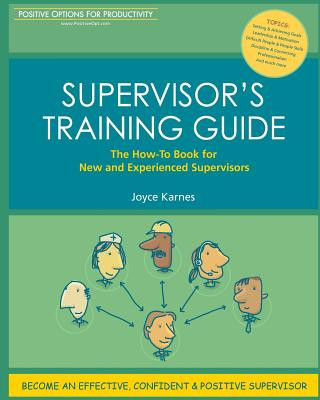 Supervisor's Training Guide: The How-To Book for New and Experienced Supervisors