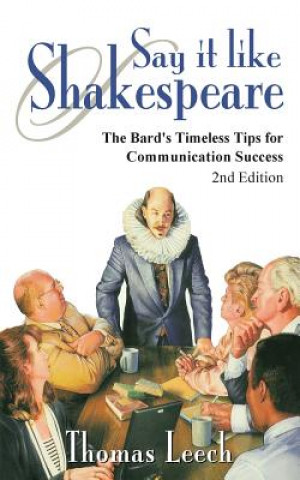 Say It like Shakespeare: The Bard's Timeless Tips for Communication Success