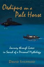 Oedipus On A Pale Horse: Greek Journey In Search Of A Personal Mythology
