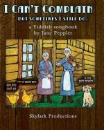 I Can't Complain - but sometimes I still do: A Yiddish songbook