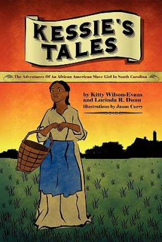 Kessie's Tale: The Adventures of an African-American Slave Girl in South Carolina