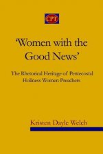 'Women with the Good News': The Rhetorical Heritage of Pentecostal Holiness Women Preachers