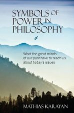 Symbols of Power in Philosophy: What the Great Minds of Our Past Have to Teach Us about Today's Issues