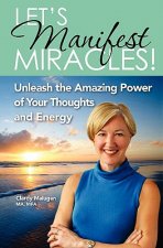 Let's Manifest Miracles: Unleash the Amazing Power of your Thoughts and Energy