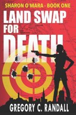 Land Swap For Death: Book One of the Sharon O'Mara Chronicles