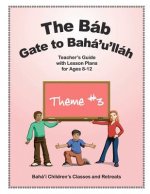 The Báb: Gate to Bahá'u'lláh: Teacher's Guide with Lesson Plans for Ages 8-12