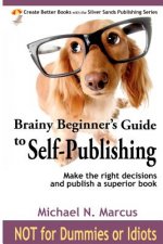 Brainy Beginner's Guide to Self-Publishing: Learn how to make the right decisions and publish an outstanding book