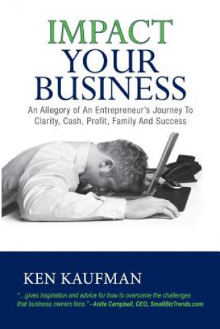 Impact Your Business: An allegory of an entrepreneur's journey to clarity, cash, profit, family, and success