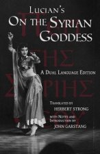 Lucian's On the Syrian Goddess: A Dual Language Edition