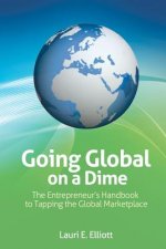 Going Global on a Dime: The Entrepreneur's Handbook to Tapping the Global Marketplace