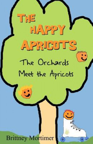 The Happy Apricots: The Orchards Meet The Apricots
