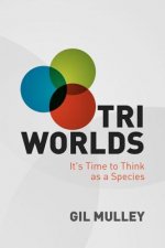 Tri Worlds: It's Time to Think as a Species