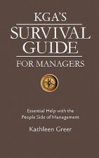 KGA's Survival Guide for Managers: Essential Help with the People Side of Management