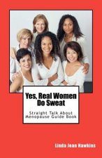 Yes, Real Women Do Sweat: Straight Talk About Menopause Guide Book