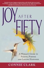 Joy After Fifty: A Woman's Guide to Passion, Purpose and Lasting Happiness