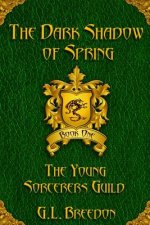 The Dark Shadow of Spring (The Young Sorcerers Guild - Book 1)