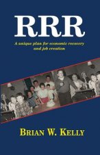 R.R.R.: A Unique Plan for Economic Recovery and Job Creation!