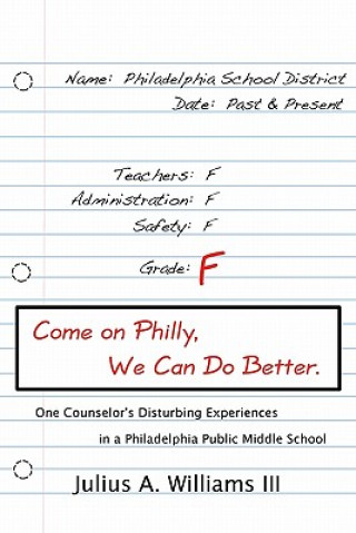 Come On Philly, We Can Do Better.: One Counselor's Disturbing Experiences in a Philadelphia Middle School