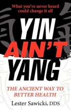 Yin Ain't Yang: The Ancient Way To Better Health