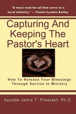 Capturing and Keeping the Pastor's Heart: Releasing your blessings through ministry service