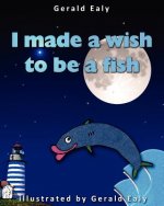 I Made A Wish To Be A Fish