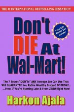 Don't Die At Wal-Mart!: The 7 Secret 