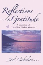 Reflections In Gratitude: A Celebration of Life's Most Fabulous Moments